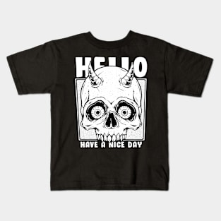 Skull Says: Hello Have a Nice Day Kids T-Shirt